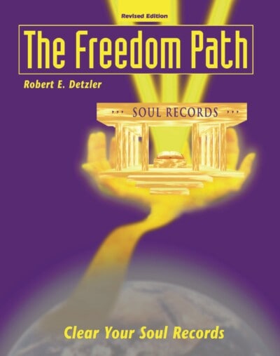 the freedom path: clear your soul records, by robert e. detzler
